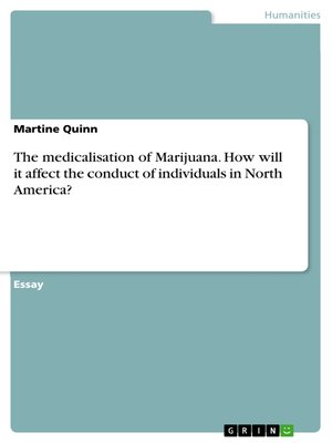 cover image of The medicalisation of Marijuana. How will it affect the conduct of individuals in North America?